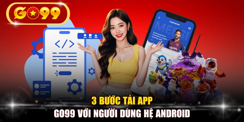 3 bước tải app GO99 với người dùng hệ Android