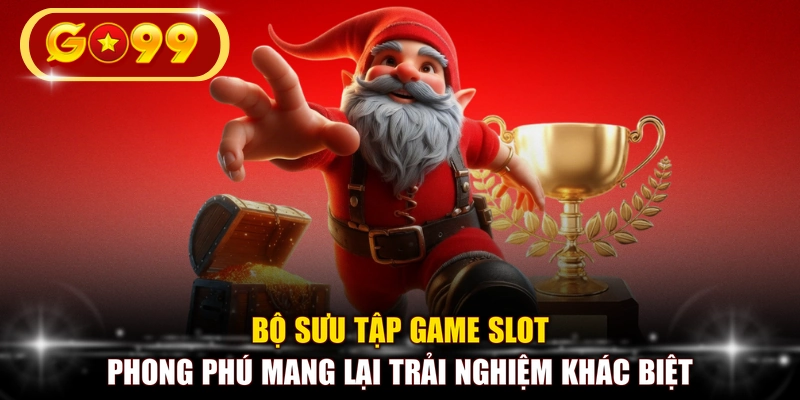 Bộ sưu tập game slot phong phú mang lại trải nghiệm khác biệt