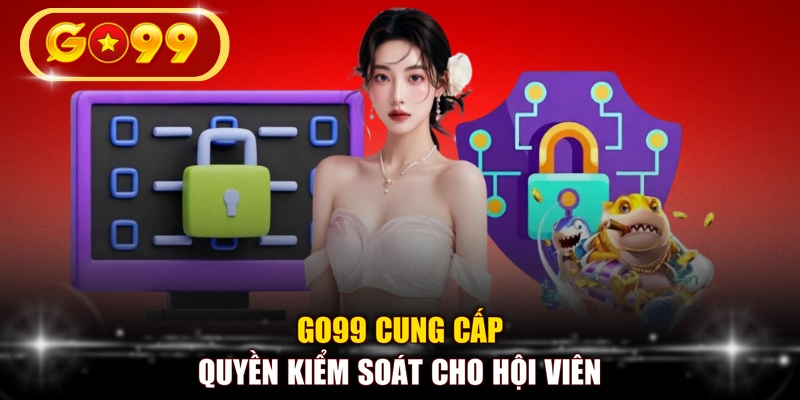 Cung cấp quyền kiểm soát cho hội viên