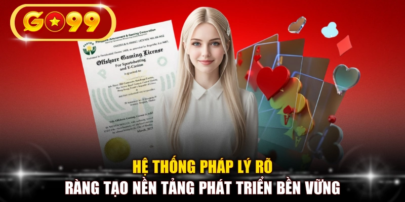 Hệ thống pháp lý rõ ràng tạo nền tảng phát triển bền vững