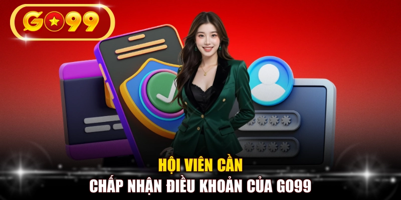 Hội viên cần chấp nhận điều khoản của GO99