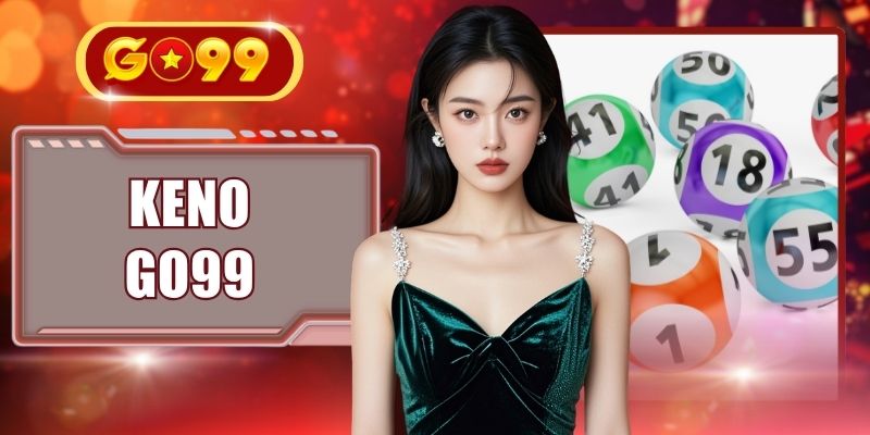 Keno GO99 - Chi Tiết Luật Chơi Dành Cho Người Chơi Mới