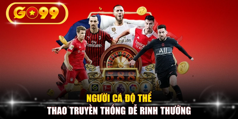 Người cá độ thể thao truyền thống dễ rinh thưởng