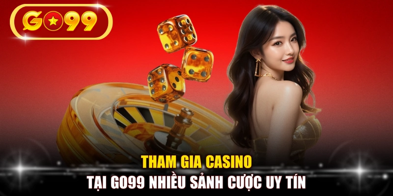 Tham gia casino tại GO99 nhiều sảnh cược uy tín