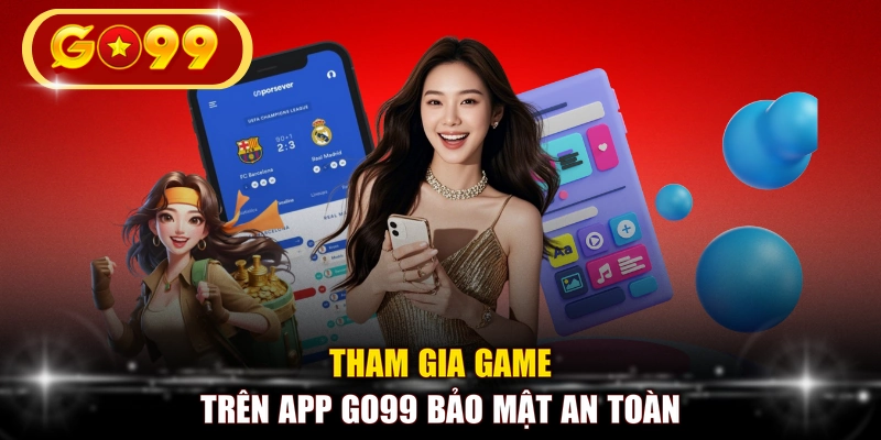 Tham gia game trên app GO99 bảo mật an toàn